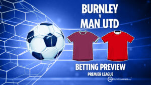 KH_05_01_BETTING_PREVIEW_COMBO-Burnley-vs-Man-Utd-1.jpg